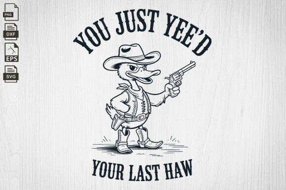 You Just Yee d Your Last Haw, Cowboy SVG Review